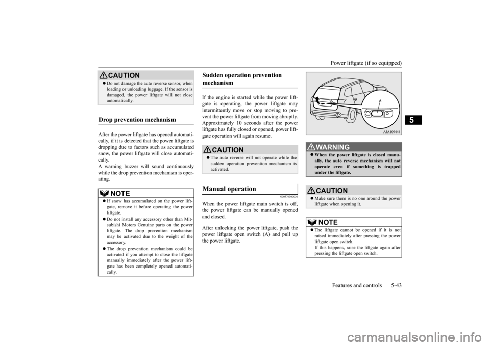 MITSUBISHI OUTLANDER 2016 3.G Owners Manual Power liftgate (if so equipped) Features and controls 5-43
5
After the power liftgate has opened automati- cally, if it is detected that the power liftgate is dropping due to factors such as accumulat MITSUBISHI OUTLANDER 2016 3.G Owners Manual Power liftgate (if so equipped) Features and controls 5-43
5
After the power liftgate has opened automati- cally, if it is detected that the power liftgate is dropping due to factors such as accumulat