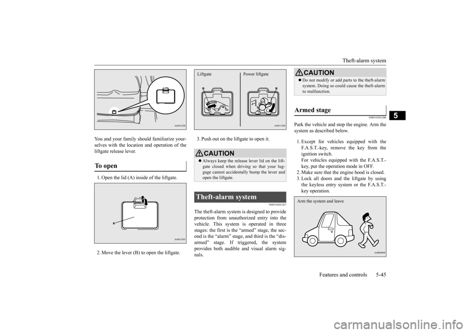 MITSUBISHI OUTLANDER 2016 3.G Owners Manual Theft-alarm system 
Features and controls 5-45
5
You and your family should familiarize your- selves with the location and operation of theliftgate release lever. 1. Open the lid (A) inside of the lif