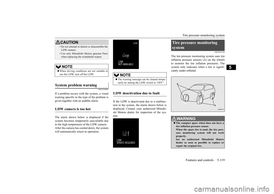 MITSUBISHI OUTLANDER 2016 3.G Owners Manual Tire pressure monitoring system 
Features and controls 5-119
5
N00578100029
If a problem occurs with the system, a visual warning specific to the type of the problem is given together with an audible 