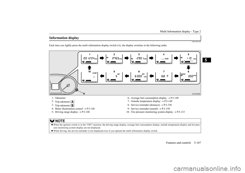 MITSUBISHI OUTLANDER 2016 3.G Owners Manual Multi Information display - Type 2
Features and controls 5-147
5
N00574801038
Each time you lightly press the multi
information display switch (A), the di
splay switches in the following order.
Inf MITSUBISHI OUTLANDER 2016 3.G Owners Manual Multi Information display - Type 2
Features and controls 5-147
5
N00574801038
Each time you lightly press the multi
information display switch (A), the di
splay switches in the following order.
Inf