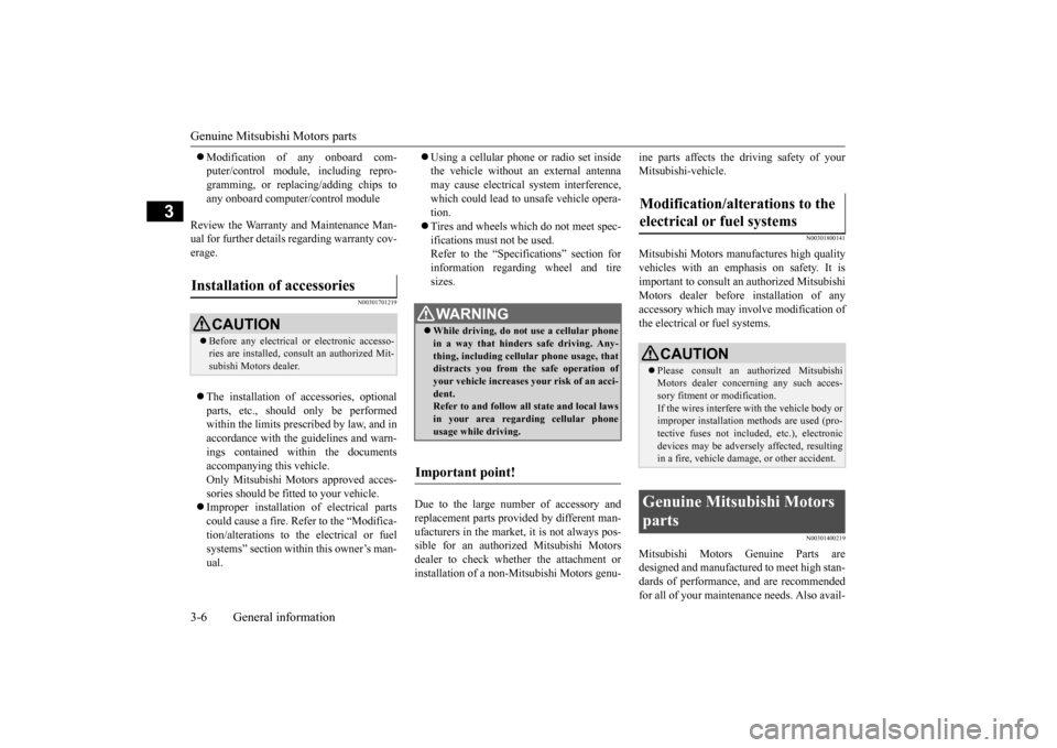 MITSUBISHI OUTLANDER 2016 3.G Owners Manual Genuine Mitsubishi Motors parts 3-6 General information
3
 Modification of any onboard com- puter/control module, including repro-gramming, or replacing/adding chips to any onboard computer/control