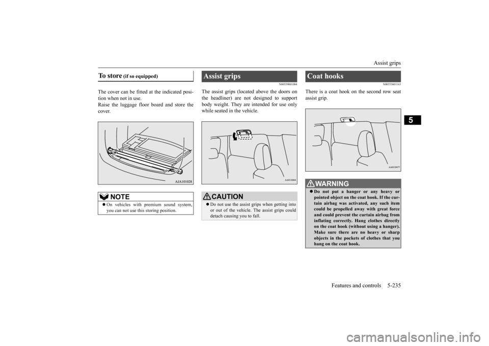 MITSUBISHI OUTLANDER 2016 3.G Owners Manual Assist grips
Features and controls 5-235
5
The cover can be fitted at the indicated posi- tion when not in use.Raise the luggage floor
board and store the
cover.
N00559001084
The assist grips (loc MITSUBISHI OUTLANDER 2016 3.G Owners Manual Assist grips
Features and controls 5-235
5
The cover can be fitted at the indicated posi- tion when not in use.Raise the luggage floor
board and store the
cover.
N00559001084
The assist grips (loc