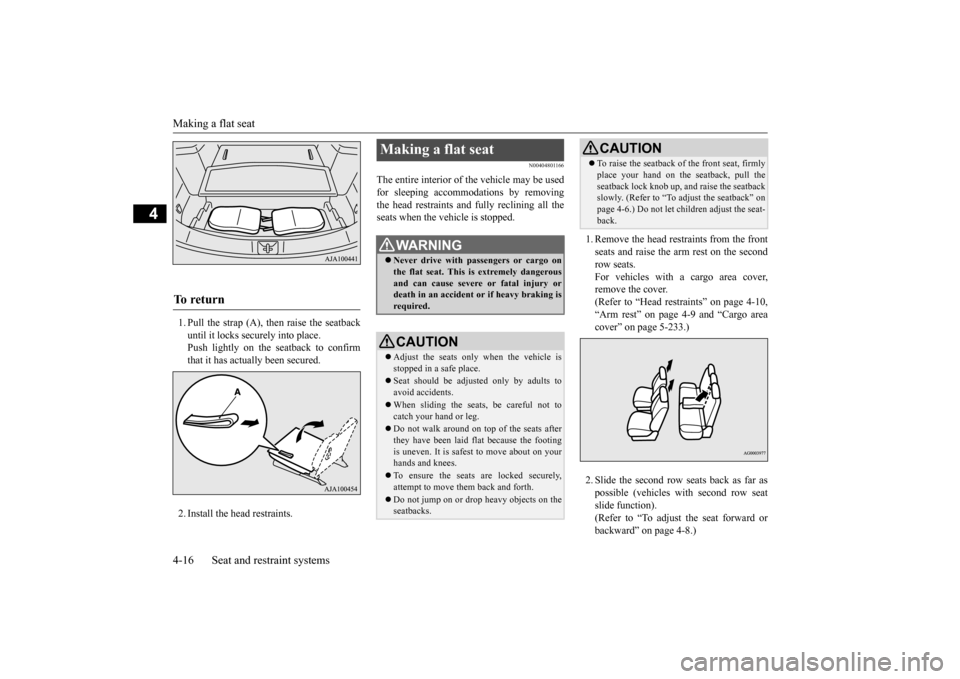 MITSUBISHI OUTLANDER 2016 3.G Service Manual Making a flat seat 4-16 Seat and restraint systems
4
1. Pull the strap (A), then raise the seatback until it locks securely into place.Push lightly on the seatback to confirm that it has actually been