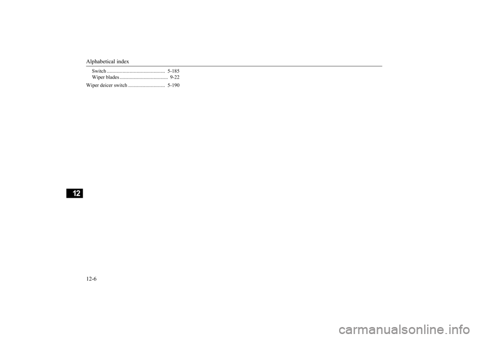 MITSUBISHI OUTLANDER 2016 3.G Owners Manual Alphabetical index 12-6
12
Switch
.........................................
5-185
Wiper blades
..................................
9-22
Wiper deicer switch
..........................
5-190
BK02234 MITSUBISHI OUTLANDER 2016 3.G Owners Manual Alphabetical index 12-6
12
Switch
.........................................
5-185
Wiper blades
..................................
9-22
Wiper deicer switch
..........................
5-190
BK02234