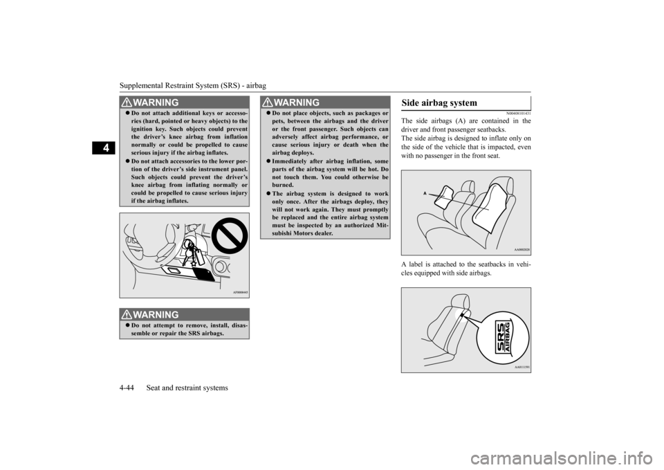 MITSUBISHI OUTLANDER 2016 3.G Repair Manual Supplemental Restraint System (SRS) - airbag 4-44 Seat and restraint systems
4
N00408101431
The side airbags (A) are contained in the driver and front passenger seatbacks. The side airbag is de 
signe