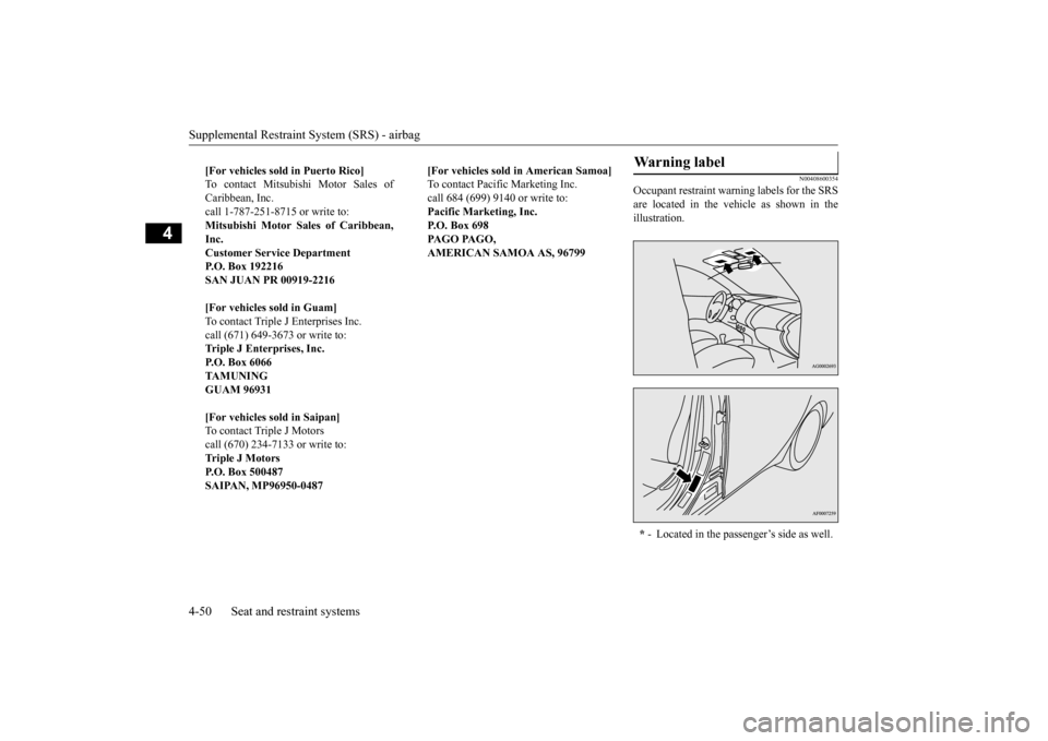 MITSUBISHI OUTLANDER 2016 3.G Manual PDF Supplemental Restraint System (SRS) - airbag 4-50 Seat and restraint systems
4
N00408600354
Occupant restraint warn
ing labels for the SRS
are located in the vehicle as shown in the illustration.
[ MITSUBISHI OUTLANDER 2016 3.G Manual PDF Supplemental Restraint System (SRS) - airbag 4-50 Seat and restraint systems
4
N00408600354
Occupant restraint warn
ing labels for the SRS
are located in the vehicle as shown in the illustration.
[
