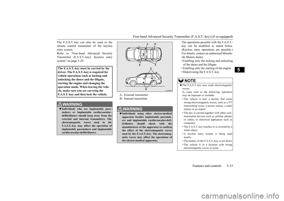 MITSUBISHI OUTLANDER 2016 3.G Manual Online Free-hand Advanced Securi
ty Transmitter (F.A.S.T.-key) (if so equipped) 
Features and controls 5-13
5
The F.A.S.T.-key can also be used as the remote control transmitter of the keylessentry system. R