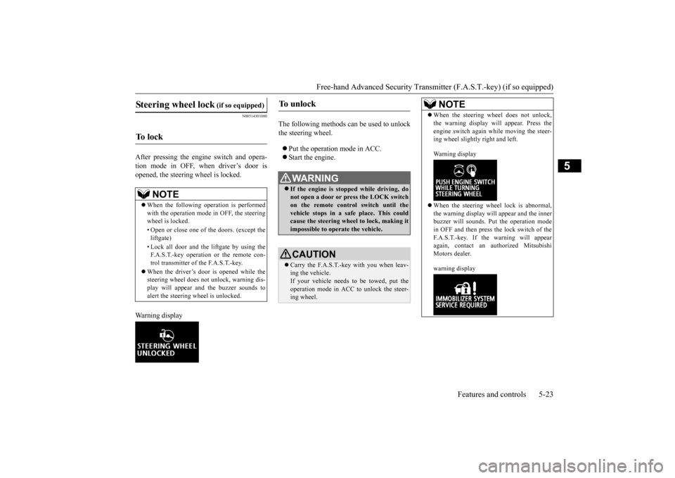 MITSUBISHI OUTLANDER 2016 3.G Owners Manual Free-hand Advanced Securi
ty Transmitter (F.A.S.T.-key) (if so equipped)
Features and controls 5-23
5
N00514301080
After pressing the engine switch and opera- tion mode in OFF, when driver’s door i MITSUBISHI OUTLANDER 2016 3.G Owners Manual Free-hand Advanced Securi
ty Transmitter (F.A.S.T.-key) (if so equipped)
Features and controls 5-23
5
N00514301080
After pressing the engine switch and opera- tion mode in OFF, when driver’s door i