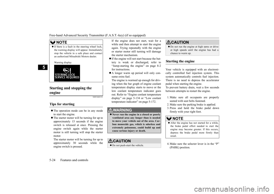 MITSUBISHI OUTLANDER 2016 3.G Owners Manual Free-hand Advanced 
Security Transmitter (F.A.S
.T.-key) (if so equipped) 
5-24 Features and controls
5
N00514601331
 The operation mode ca
n be in any mode 
to start the engine. The starter mot