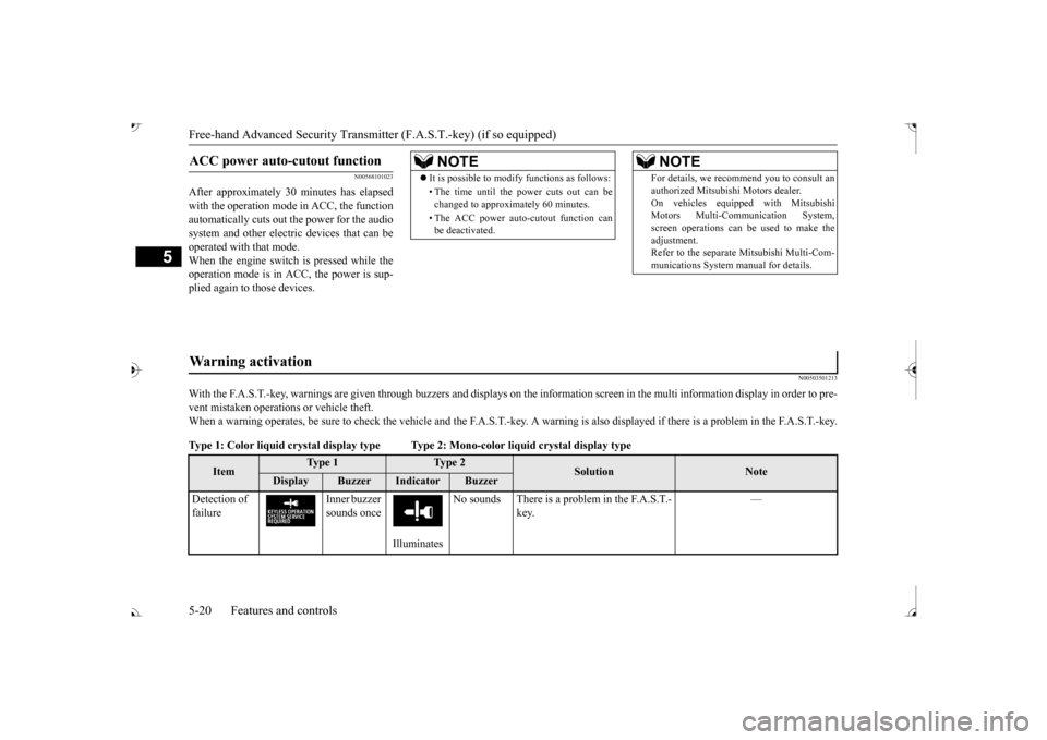 MITSUBISHI OUTLANDER 2017 3.G Owners Manual Free-hand Advanced 
Security Transmitter (F.A.S
.T.-key) (if so equipped)
5
N00568101023
After approximately 30  
minutes has elapsed 
with the operation mode  
in ACC, the function 
automatically cut