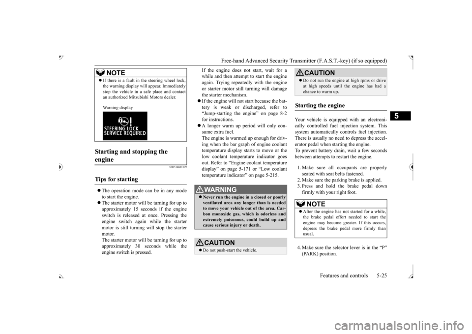 MITSUBISHI OUTLANDER 2017 3.G Owners Manual Free-hand Advanced Securi
ty Transmitter (F.A.S.T.-key) (if so equipped) 
Features and controls 5-25
5
N00514601399
 The operation mode can be in any mode to start the engine. The starter motor 
