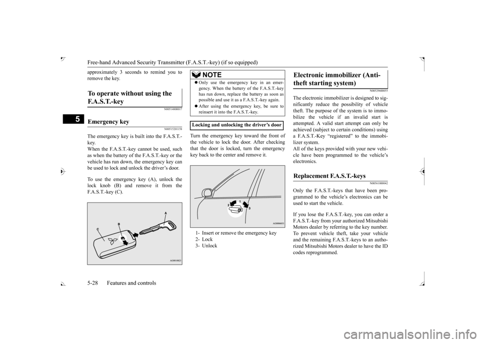 MITSUBISHI OUTLANDER 2017 3.G Owners Manual Free-hand Advanced 
Security Transmitter (F.A.S
.T.-key) (if so equipped)
5
approximately 3 seconds to remind you to remove the key.
N00514800017 N00515201158
The emergency key is built into the F.A.S