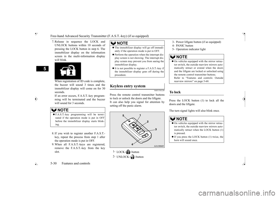 MITSUBISHI OUTLANDER 2017 3.G Owners Manual Free-hand Advanced 
Security Transmitter (F.A.S
.T.-key) (if so equipped)
5
7. Release in sequence the LOCK and UNLOCK buttons within 10 seconds ofpressing the LOCK button in step 6. The immobilizer d