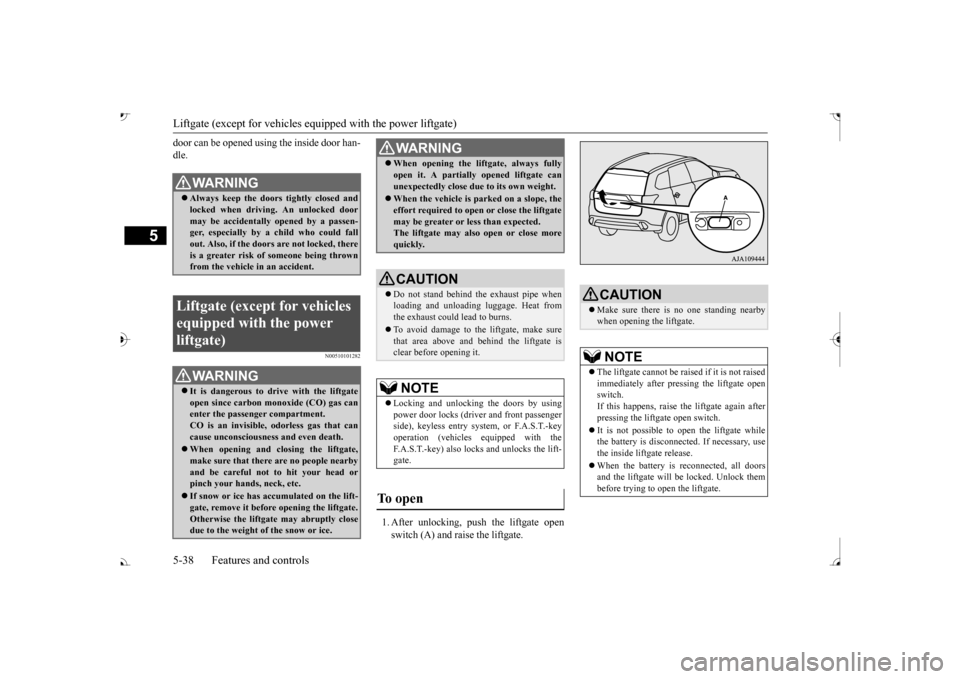 MITSUBISHI OUTLANDER 2017 3.G Owners Manual Liftgate (except for vehicles e
quipped with the power liftgate) 
5-38 Features and controls
5
door can be opened using the inside door han- dle.
N00510101282
1. After unlocking, push the liftgate ope