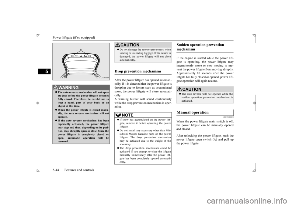 MITSUBISHI OUTLANDER 2017 3.G Owners Manual Power liftgate (if so equipped) 5-44 Features and controls
5
After the power liftgate has opened automati- cally, if it is detected that the power liftgate is dropping due to factors such as accumulat