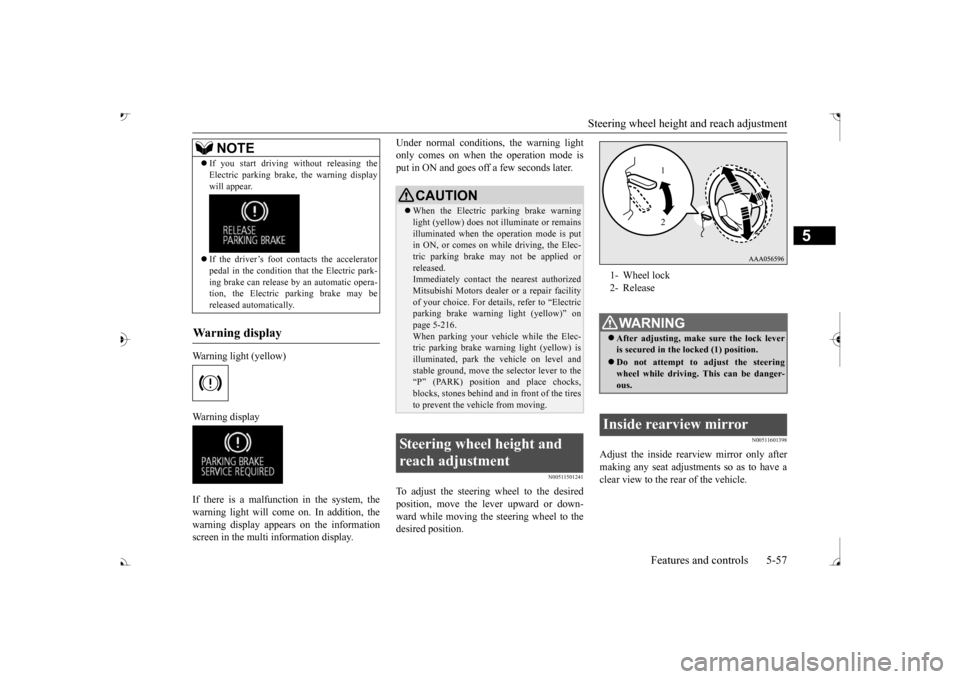 MITSUBISHI OUTLANDER 2017 3.G Owners Manual Steering wheel height 
and reach adjustment 
Features and controls 5-57
5
Warning light (yellow) Warning display If there is a malfunction in the system, the warning light will come on. In addition, t