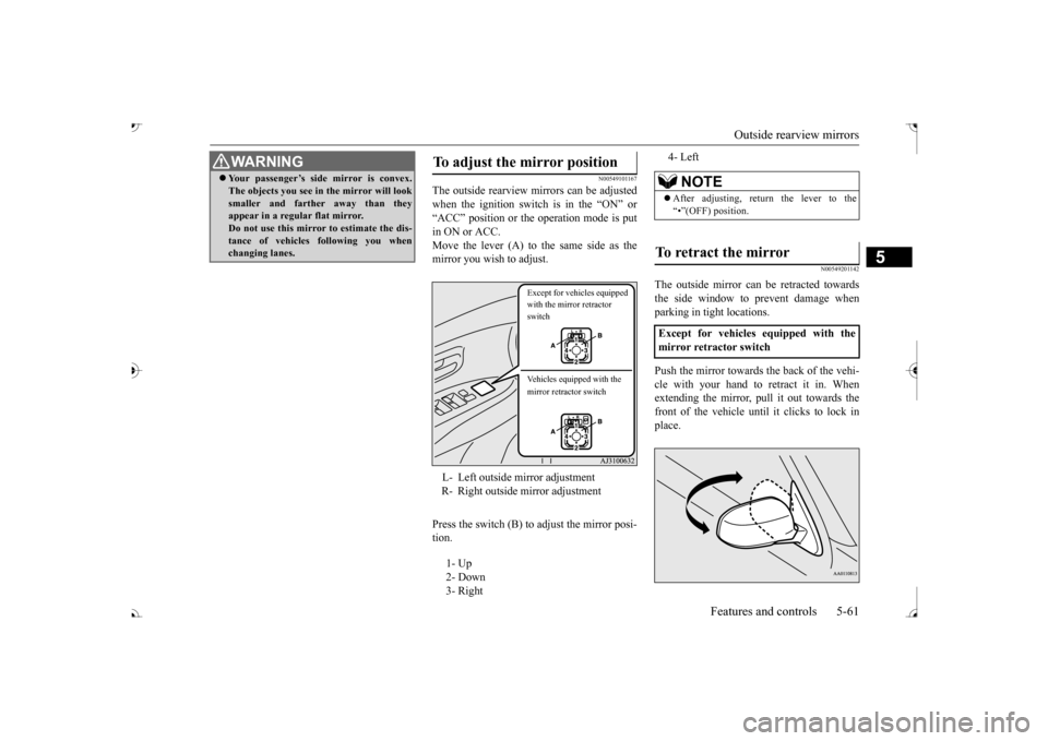 MITSUBISHI OUTLANDER 2017 3.G Owners Manual Outside rearview mirrors
Features and controls 5-61
5
N00549101167
The outside rearview mirrors can be adjusted when the ignition switch is in the “ON” or “ACC” position or the operation mode MITSUBISHI OUTLANDER 2017 3.G Owners Manual Outside rearview mirrors
Features and controls 5-61
5
N00549101167
The outside rearview mirrors can be adjusted when the ignition switch is in the “ON” or “ACC” position or the operation mode