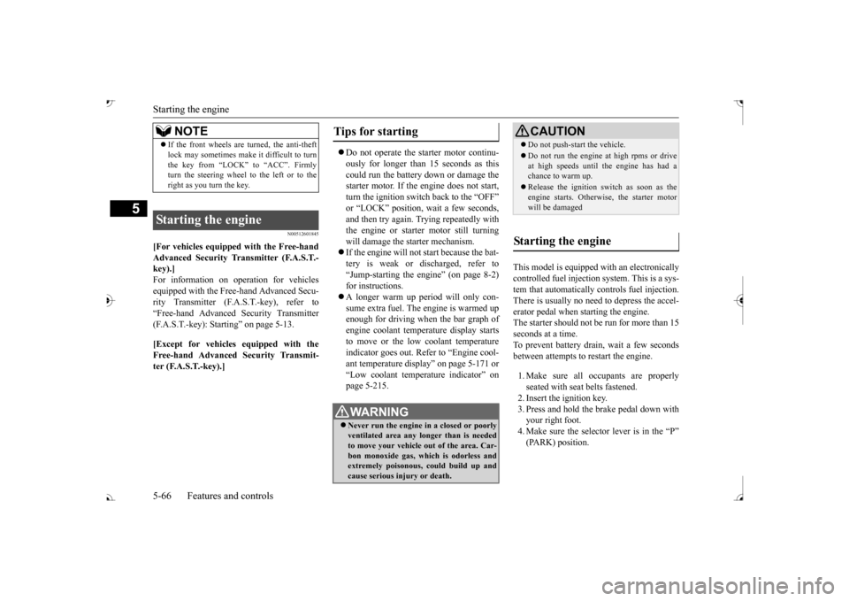 MITSUBISHI OUTLANDER 2017 3.G Owners Manual Starting the engine 5-66 Features and controls
5
N00512601845
[For vehicles equipped with the Free-hand Advanced Security Transmitter (F.A.S.T.-key).] For information on operation for vehicles equippe