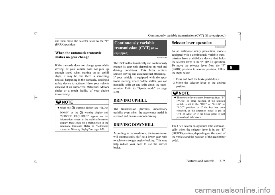 MITSUBISHI OUTLANDER 2017 3.G Owners Manual Continuously variable transmission (CVT) (if so equipped) 
Features and controls 5-75
5
and then move the sele 
ctor lever to the “P” 
(PARK) position. If the transaxle does not change gears while