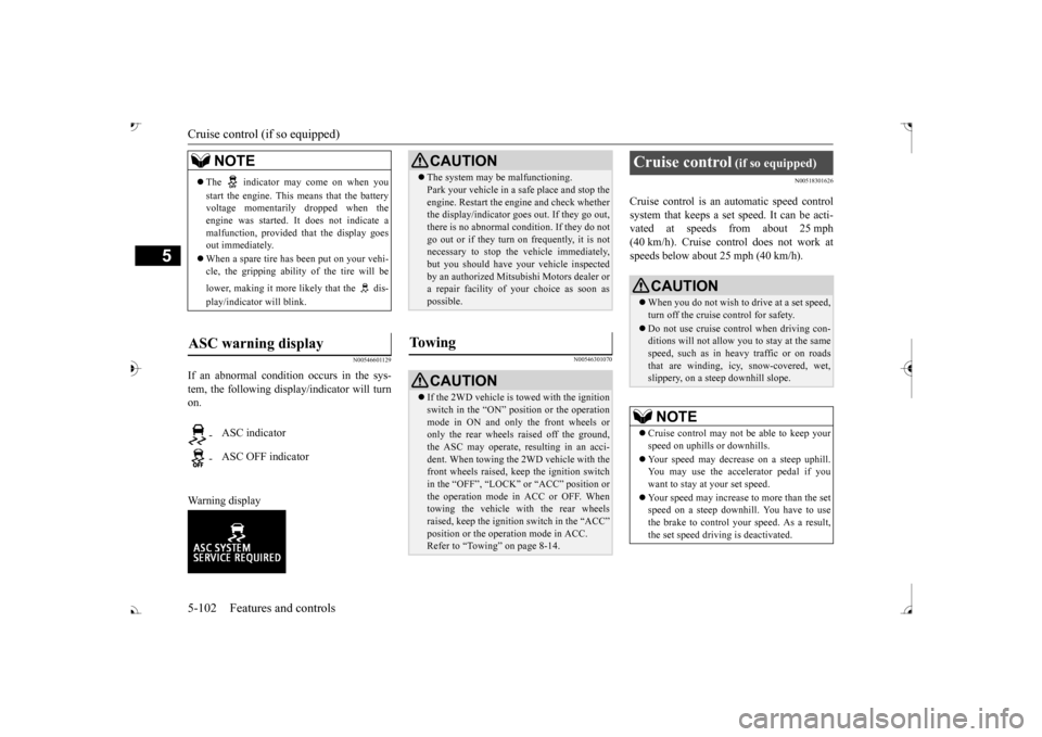 MITSUBISHI OUTLANDER 2017 3.G Owners Manual Cruise control (if so equipped)
5
N00546601129
If an abnormal condition occurs in the sys- tem, the following display/indicator will turn on. Warning display
N00546301070 
N00518301626
Cruise control 