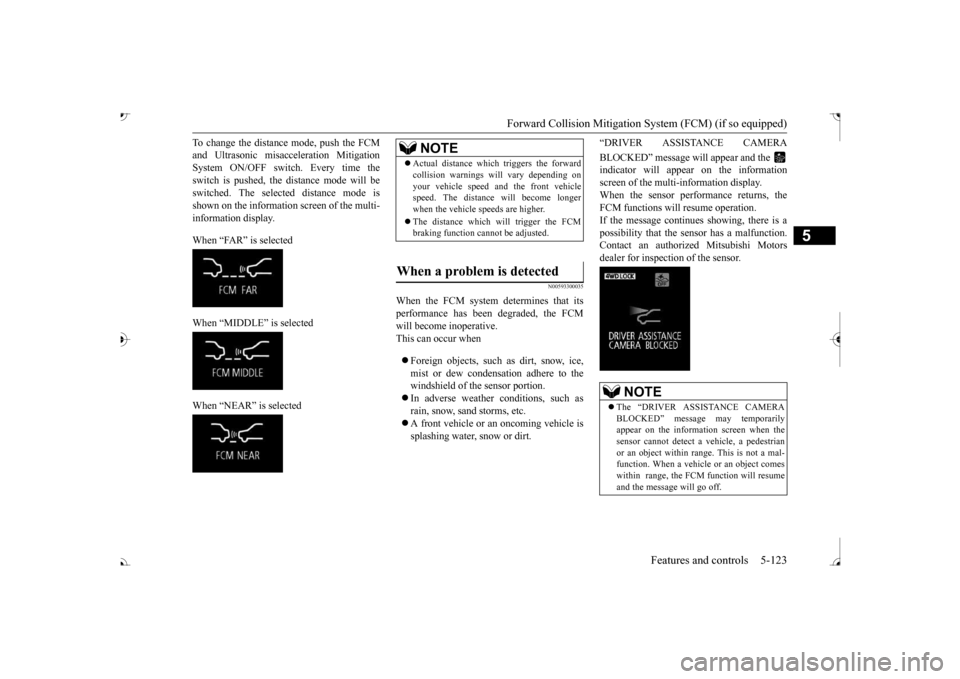 MITSUBISHI OUTLANDER 2017 3.G Owners Manual Forward Collision Mitigation System (FCM) (if so equipped) 
Features and controls 5-123
5
To change the distan 
ce mode, push the FCM 
and Ultrasonic misacc 
eleration 
Mitigation 
System ON/OFF switc