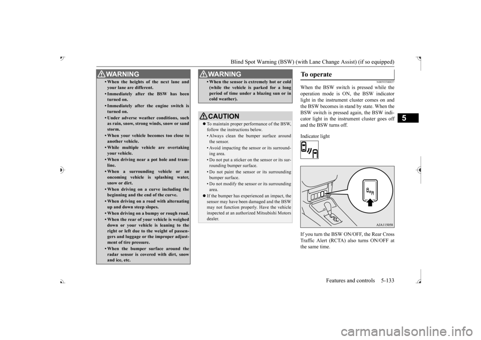 MITSUBISHI OUTLANDER 2017 3.G Owners Manual Blind Spot Warning (BSW) (with Lane Change Assist) (if so equipped) 
Features and controls 5-133
5
N00593500037
When the BSW switch is pressed while the operation mode is ON, the BSW indicator light i