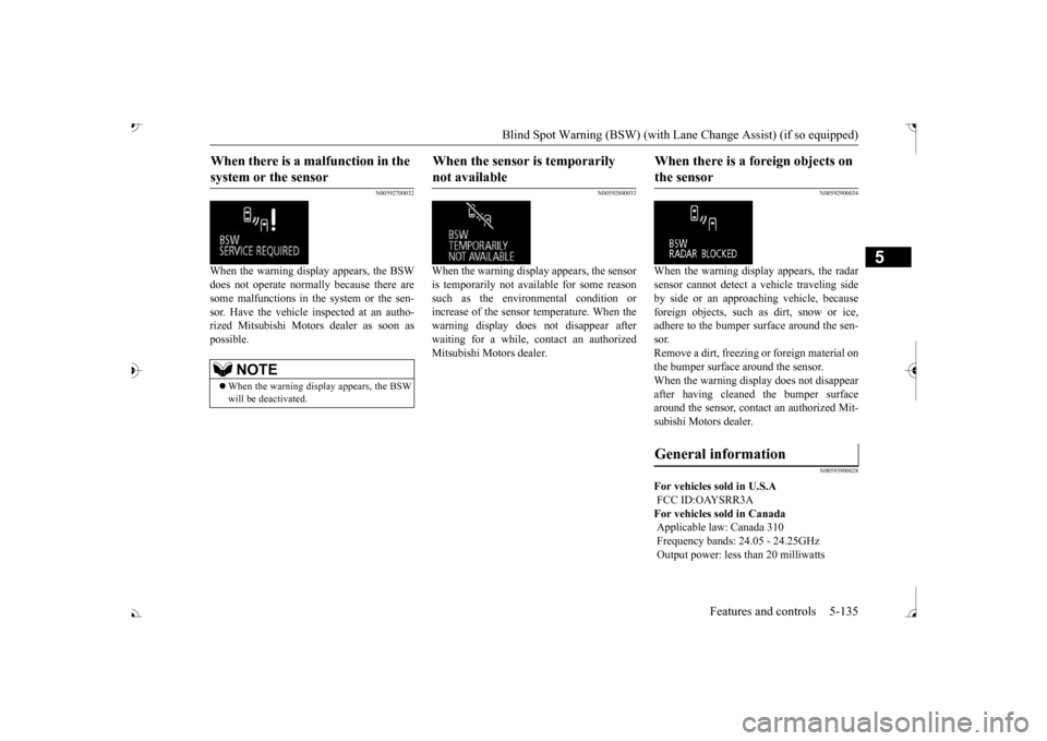 MITSUBISHI OUTLANDER 2017 3.G Owners Manual Blind Spot Warning (BSW) (with Lane Change Assist) (if so equipped) 
Features and controls 5-135
5
N00592700032
When the warning display appears, the BSW does not operate normally because there are so