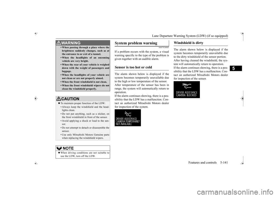 MITSUBISHI OUTLANDER 2017 3.G Owners Manual Lane Departure Warning System (LDW) (if so equipped)
Features and controls 5-141
5
N00578100045
If a problem occurs with the system, a visual warning specific to the type of the problem is given toge MITSUBISHI OUTLANDER 2017 3.G Owners Manual Lane Departure Warning System (LDW) (if so equipped)
Features and controls 5-141
5
N00578100045
If a problem occurs with the system, a visual warning specific to the type of the problem is given toge