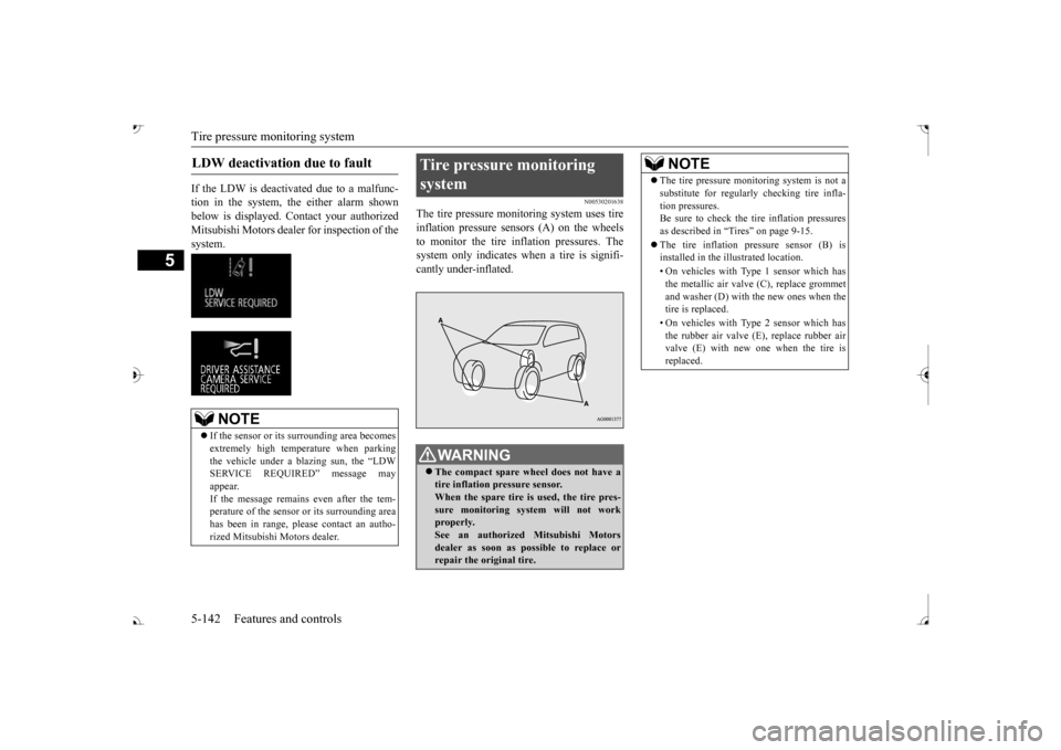 MITSUBISHI OUTLANDER 2017 3.G User Guide Tire pressure monitoring system 5-142 Features and controls
5
If the LDW is deactivated due to a malfunc- tion in the system, the either alarm shown below is displayed. Contact your authorized Mitsubi