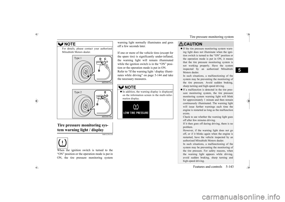 MITSUBISHI OUTLANDER 2017 3.G Owners Manual Tire pressure monitoring system 
Features and controls 5-143
5
N00532701334
When the ignition switch is turned to the “ON” position or the operation mode is put inON, the tire pressure monitoring 