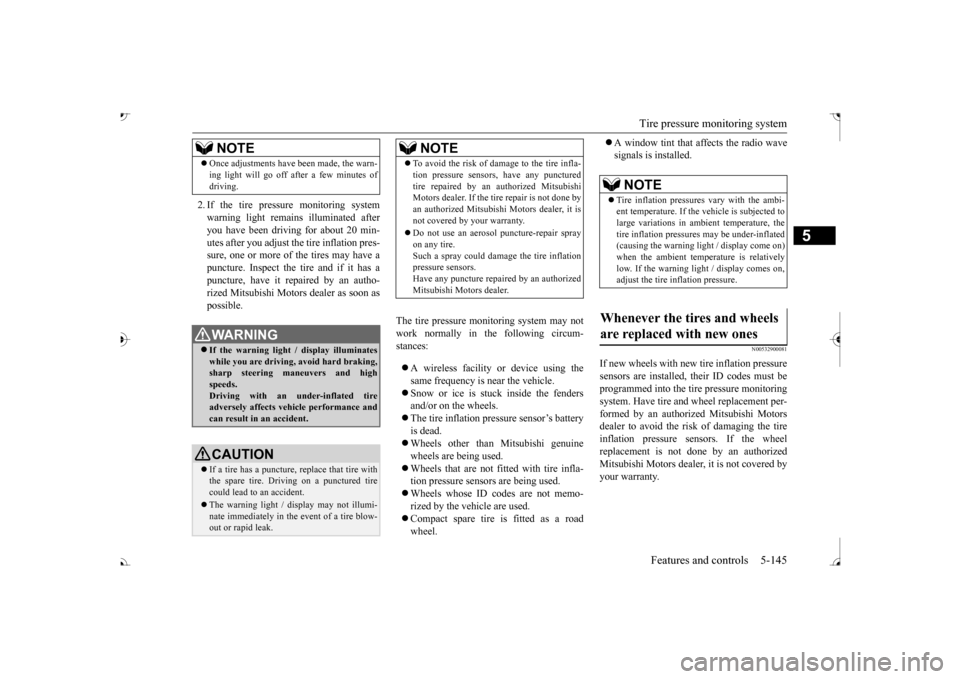 MITSUBISHI OUTLANDER 2017 3.G Owners Manual Tire pressure monitoring system 
Features and controls 5-145
5
2. If the tire pressure monitoring system warning light remain 
s illuminated after 
you have been driving for about 20 min- utes after y