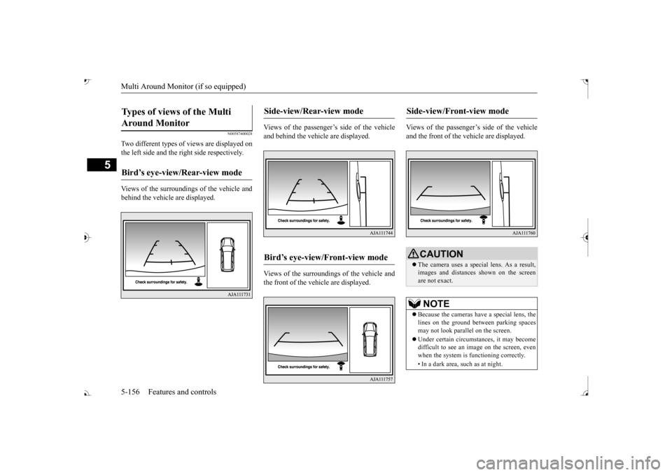 MITSUBISHI OUTLANDER 2017 3.G Owners Manual Multi Around Monitor (if so equipped)
5
N00587400028
Two different types of views are displayed on the left side and the ri 
ght side respectively. 
Views of the surroundings of the vehicle and behind