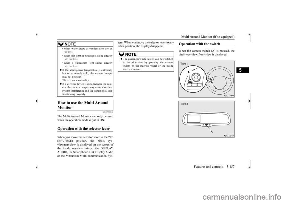 MITSUBISHI OUTLANDER 2017 3.G Owners Manual Multi Around Monitor (if so equipped) 
Features and controls 5-157
5
N00587500032
The Multi Around Monitor can only be used when the operation mode is put in ON. When you move the selector lever to th