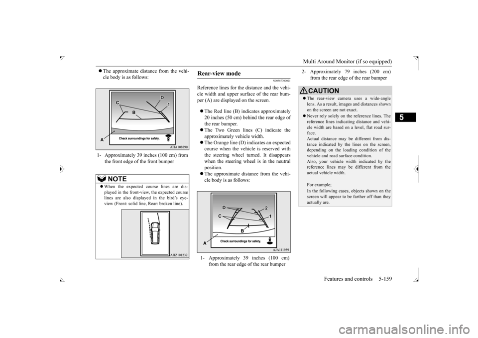 MITSUBISHI OUTLANDER 2017 3.G Owners Manual Multi Around Monitor (if so equipped) 
Features and controls 5-159
5
 The approximate distance from the vehi- cle body is as follows:
N00587700021
Reference lines for the distance and the vehi- cle