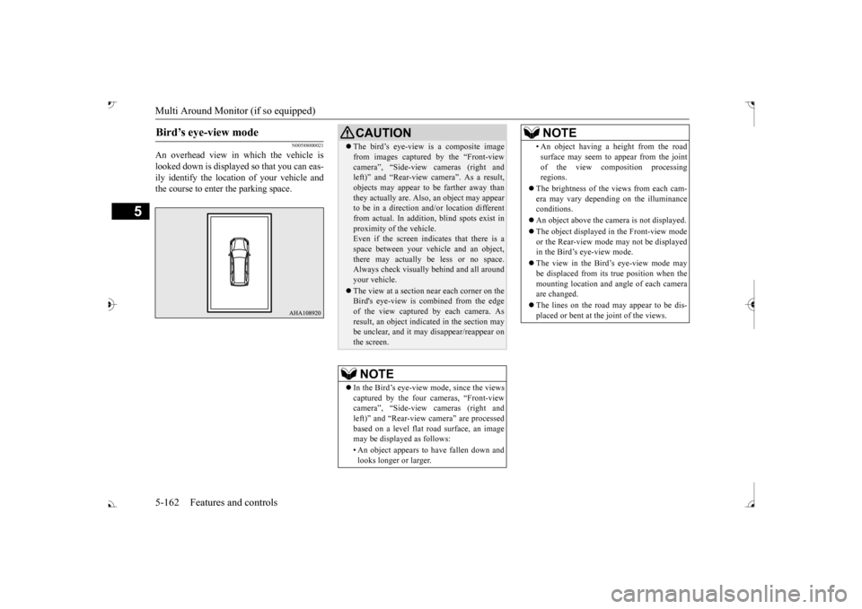 MITSUBISHI OUTLANDER 2017 3.G Owners Manual Multi Around Monitor (if so equipped)
5
N00588000021
An overhead view in which the vehicle is looked down is displaye 
d so that you can eas- 
ily identify the location of your vehicle andthe course t