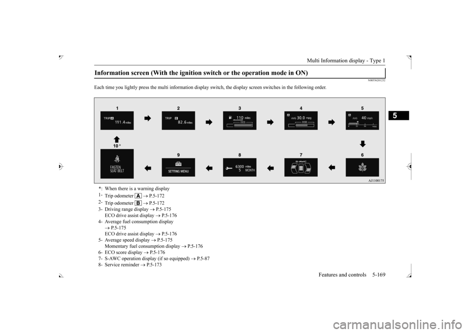 MITSUBISHI OUTLANDER 2017 3.G Owners Manual Multi Information display - Type 1 
Features and controls 5-169
5
N00556201232
Each time you lightly press the multi in 
formation display switch, th
e display screen switches
 in the following order.