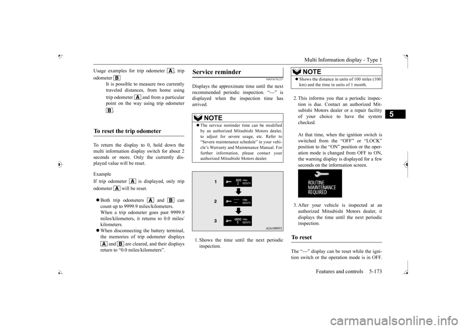 MITSUBISHI OUTLANDER 2017 3.G Owners Manual Multi Information display - Type 1 
Features and controls 5-173
5
To return the display to 0, hold down the multi information display switch for about 2 seconds or more. Only the currently dis- played