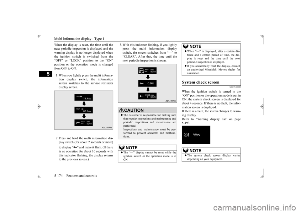 MITSUBISHI OUTLANDER 2017 3.G Owners Manual Multi Information display - Type 1 5-174 Features and controls
5
When the display is reset, the time until the next periodic inspection  
is displayed and the 
warning display is no longer displayed w