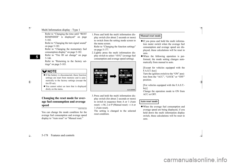 MITSUBISHI OUTLANDER 2017 3.G Owners Manual Multi Information display - Type 1 5-178 Features and controls
5
Refer to “Changing the time until “REST REMINDER” is displayed” on page 5-182.Refer to “Changing the turn signal sound” on 