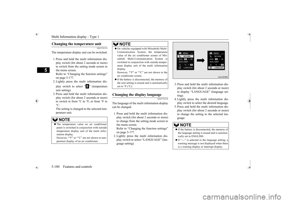MITSUBISHI OUTLANDER 2017 3.G Owners Manual Multi Information display - Type 1 5-180 Features and controls
5
N00557201154
The temperature display unit can be switched. 1. Press and hold the multi information dis- play switch (for about 2 second