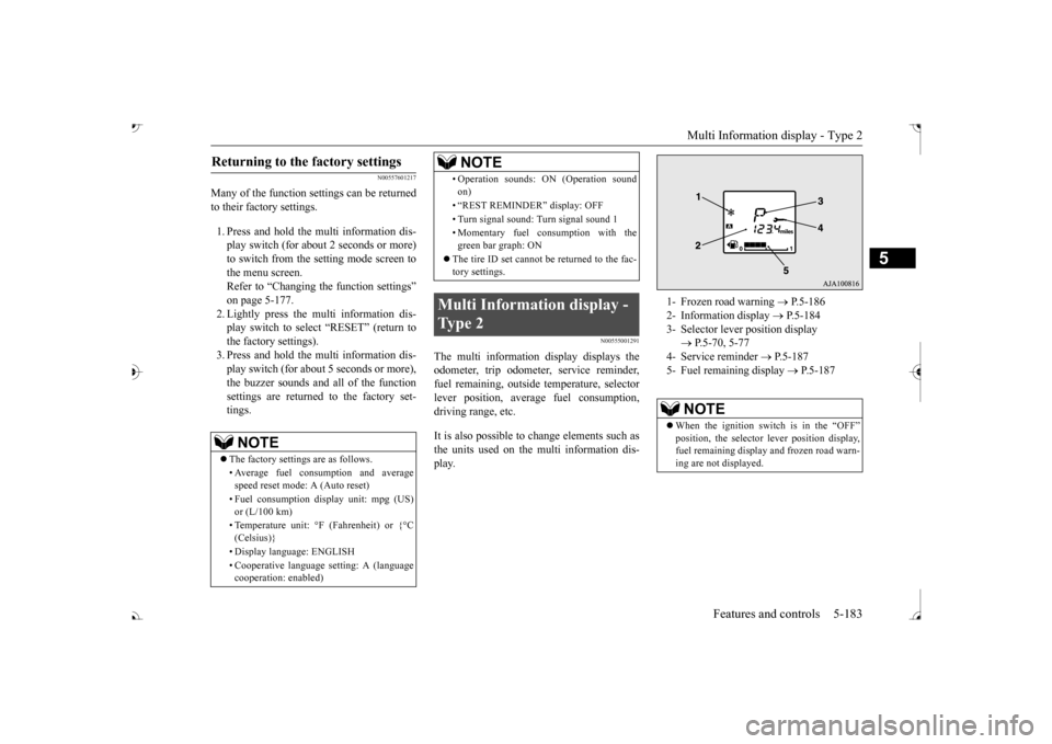 MITSUBISHI OUTLANDER 2017 3.G Owners Manual Multi Information display - Type 2 
Features and controls 5-183
5
N00557601217
Many of the function set 
tings can be returned 
to their factory settings. 1. Press and hold the mu 
lti information dis