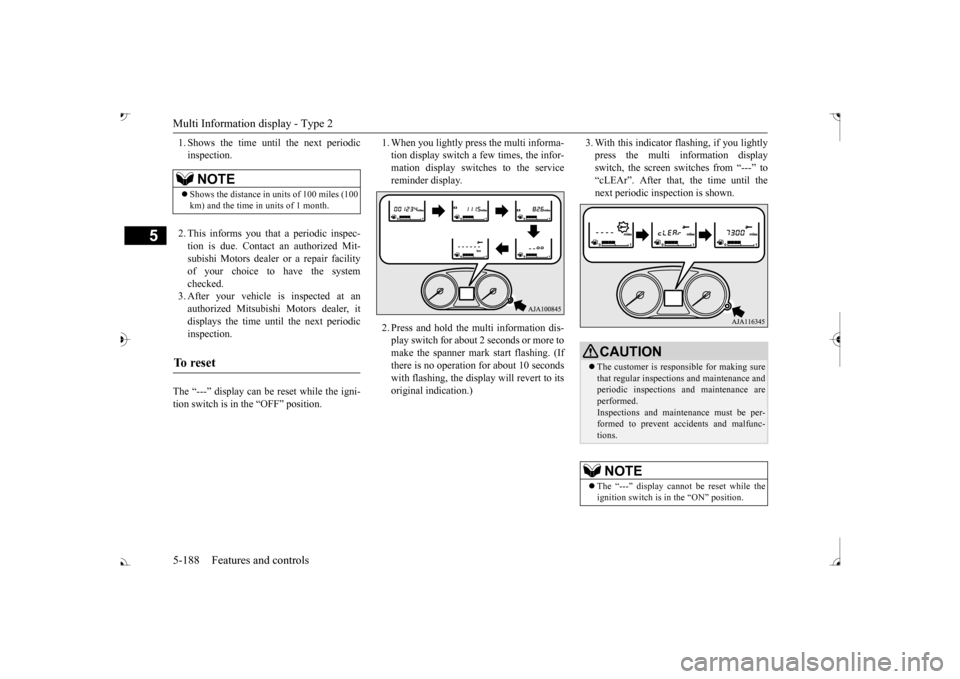 MITSUBISHI OUTLANDER 2017 3.G Owners Manual Multi Information display - Type 2 5-188 Features and controls
5
1. Shows the time until the next periodic inspection. 2. This informs you that a periodic inspec- tion is due. Contact  
an authorized 
