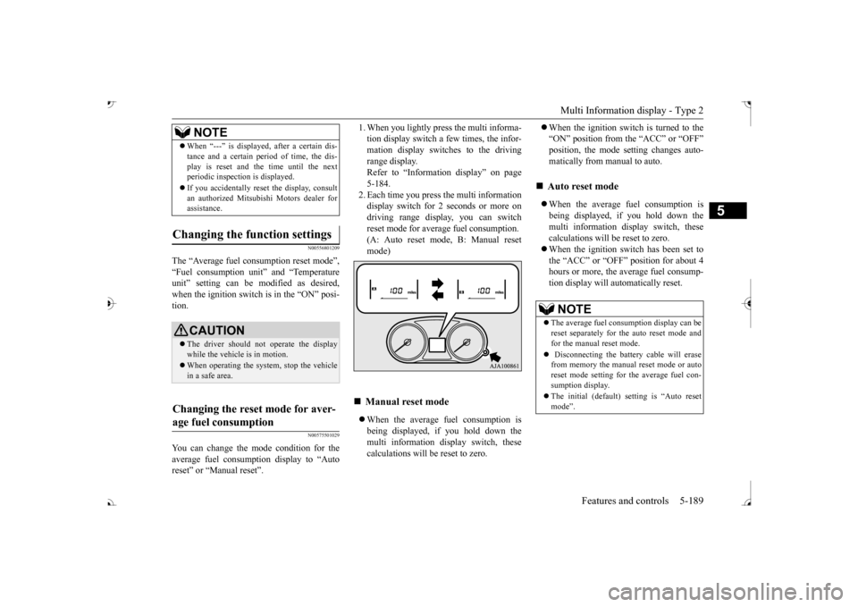 MITSUBISHI OUTLANDER 2017 3.G Owners Manual Multi Information display - Type 2 
Features and controls 5-189
5
N00556801209
The “Average fuel consumption reset mode”, 
it” and “Temperature 
unit” setting can be  
modified as desired, 
