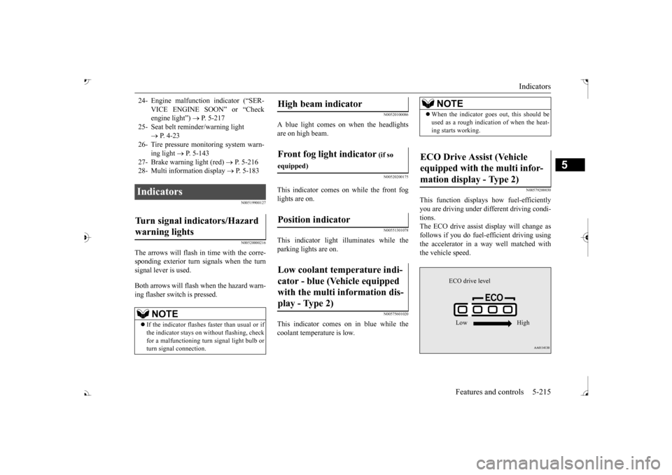 MITSUBISHI OUTLANDER 2017 3.G Owners Manual Indicators 
Features and controls 5-215
5
N00519900127 N00520000216
The arrows will flash in time with the corre- sponding exterior turn signals when the turnsignal lever is used. Both arrows will fla