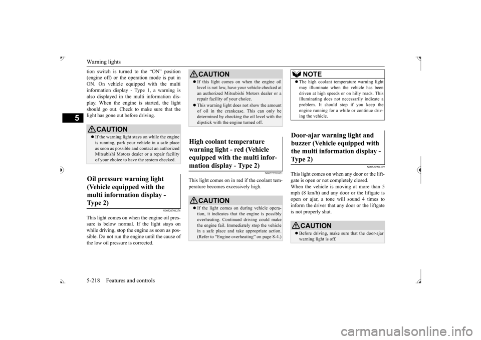 MITSUBISHI OUTLANDER 2017 3.G Owners Manual Warning lights 5-218 Features and controls
5
tion switch is turned to the “ON” position (engine off) or the operation mode is put inON. On vehicle equipped with the multi information display - Typ