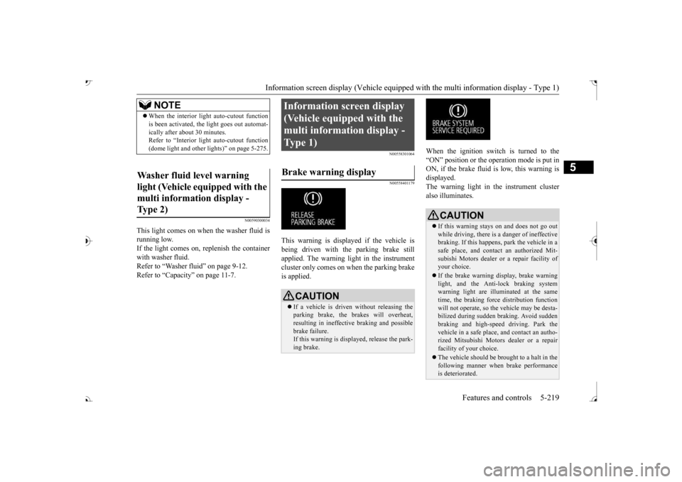 MITSUBISHI OUTLANDER 2017 3.G Owners Manual Information screen display (Vehicle equipped with the multi information display - Type 1) 
Features and controls 5-219
5
N00590300034
This light comes on when the washer fluid is running low.If the li