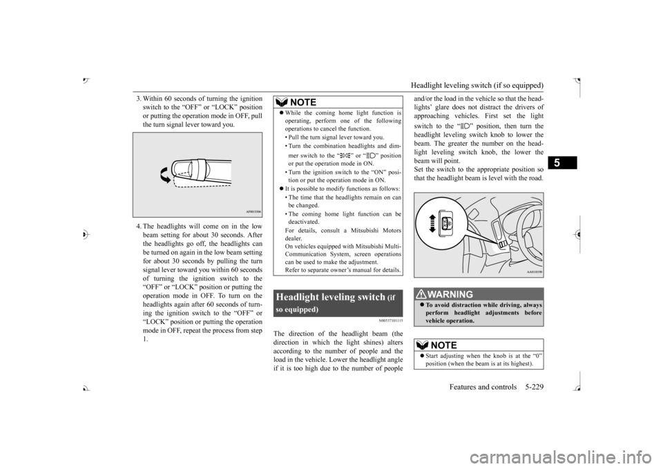 MITSUBISHI OUTLANDER 2017 3.G Owners Manual Headlight leveling switch (if so equipped) 
Features and controls 5-229
5
3. Within 60 seconds of 
 turning the ignition 
switch to the “OFF” or “LOCK” positionor putting the operation mode in