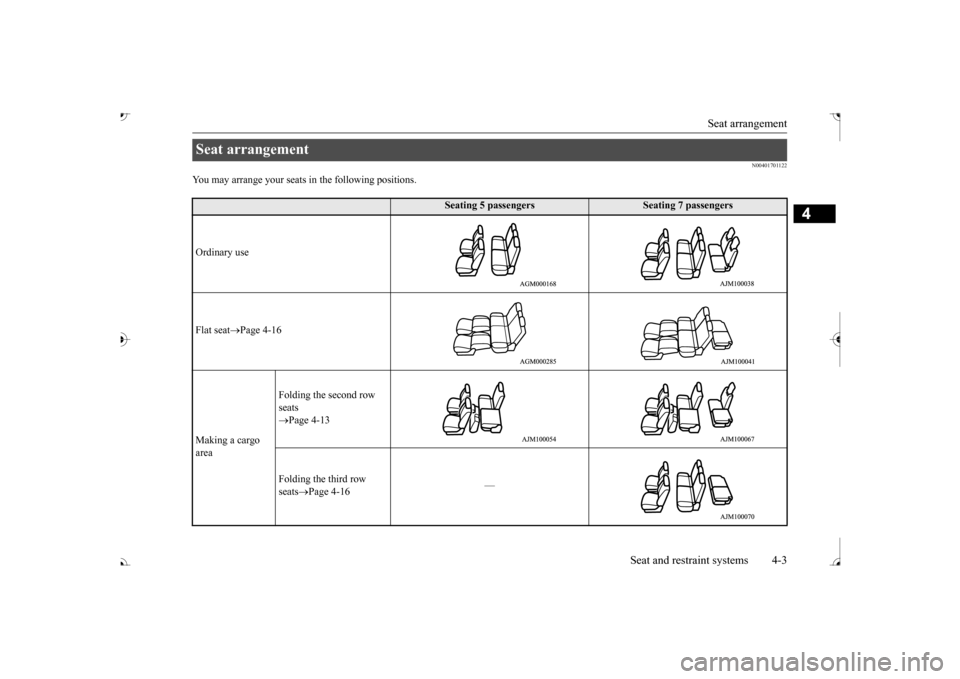 MITSUBISHI OUTLANDER 2017 3.G Owners Guide Seat arrangement
Seat and restraint systems 4-3
4
N00401701122
You may arrange your seats
in the following positions.
Seat arrangement
Seating 5 passengers
Seating 7 passengers
Ordinary use Flat MITSUBISHI OUTLANDER 2017 3.G Owners Guide Seat arrangement
Seat and restraint systems 4-3
4
N00401701122
You may arrange your seats
in the following positions.
Seat arrangement
Seating 5 passengers
Seating 7 passengers
Ordinary use Flat
