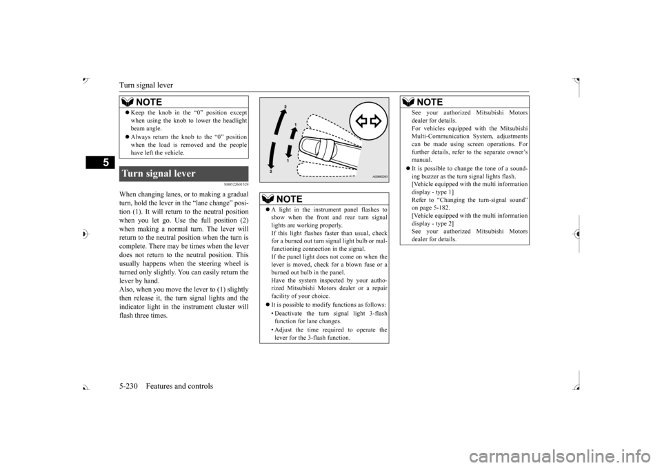 MITSUBISHI OUTLANDER 2017 3.G Owners Manual Turn signal lever 5-230 Features and controls
5
N00522601529
When changing lanes, or to making a gradual turn, hold the lever in the “lane change” posi-tion (1). It will return 
 to the neutral po