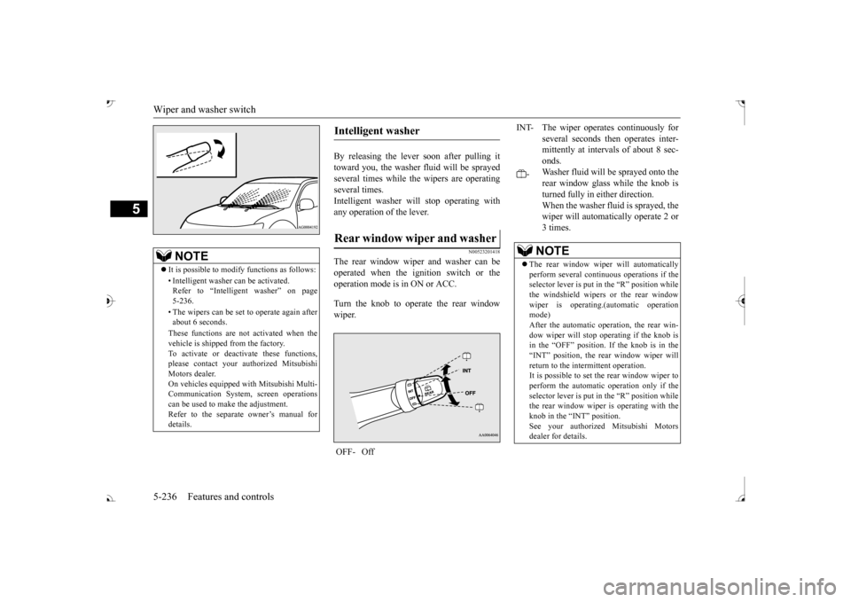 MITSUBISHI OUTLANDER 2017 3.G Owners Manual Wiper and washer switch 5-236 Features and controls
5
By releasing the lever soon after pulling it toward you, the washer  
fluid will be sprayed 
several times while the wipers are operatingseveral t